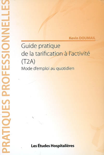 Guide pratique de la tarification à l'activité (T2A) : mode d'emploi au quotidien