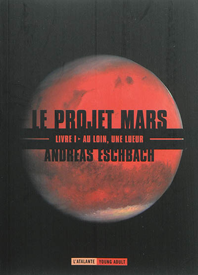 Le projet Mars. Vol. 1. Au loin, une lueur