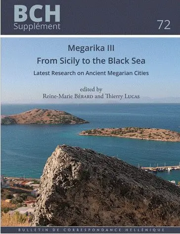 Megarika III : from Sicily to the Black Sea : latest research on ancient Megarian cities Megarika III : from Sicily to the Black Sea : latest research on ancient Megarian cities