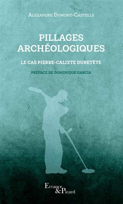 Pillages archéologiques : le cas Pierre-Calixte Duretête