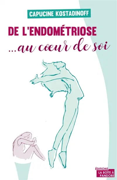 De l'endométriose... au coeur de soi