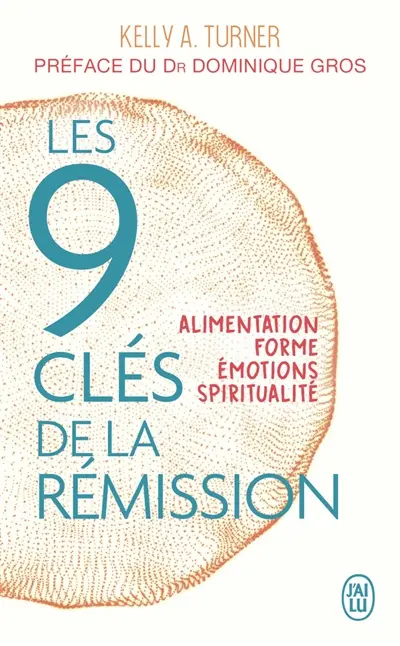 Les 9 clés de la rémission : alimentation, forme, émotions, spiritualité
