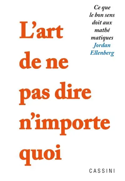 L'art de ne pas dire n'importe quoi : ce que le bon sens doit aux mathématiques