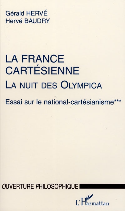 La nuit des Olympica : essai sur le national cartésianisme. Vol. 3. La France cartésienne