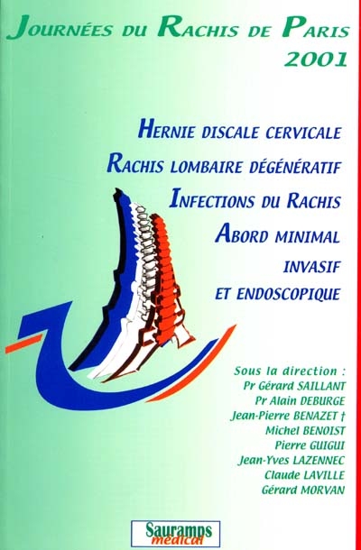 Journées du rachis de Paris 2001 : hernie discale cervicale, rachis lombaire dégénératif, infection du rachis, abord minimal invasif et endoscopique