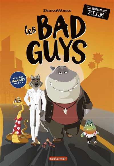 Les bad guys : le roman du film