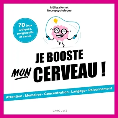 Je booste mon cerveau ! : 70 jeux ludiques, progressifs et variés
