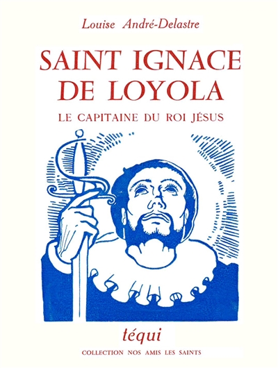 Saint Ignace de Loyola : le capitaine du roi Jésus