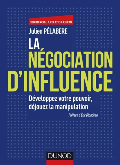 La négociation d'influence : développez votre pouvoir, déjouez la manipulation
