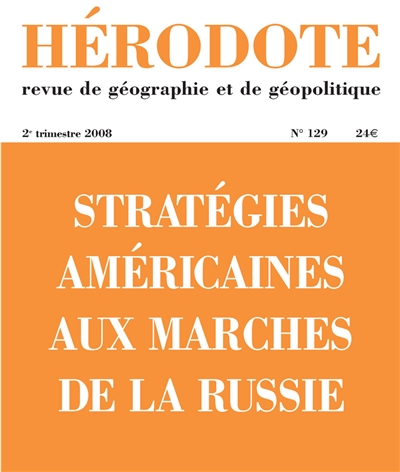 hérodote, n° 129. stratégies américaines aux marches de la russie