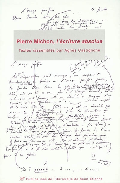 Pierre Michon, l'écriture absolue : actes du 1er Colloque international Pierre Michon, Saint-Etienne, Musée d'art moderne, 8-10 mars 2001