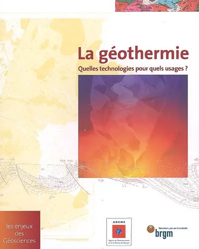 La géothermie : quelles technologies pour quels usages ?