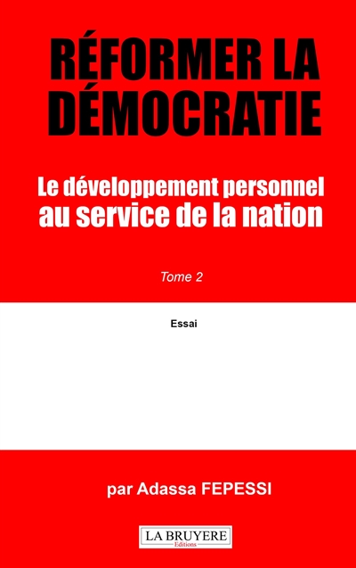 REFORMER LA DEMOCRATIE : LE DEVELOPPEMENT PERSONNEL AU SERVICE DE LA NATION Tome 2