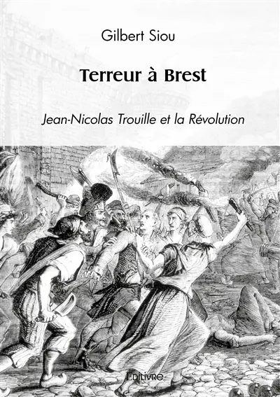 Terreur à Brest : Jean-Nicolas Trouille et la Révolution