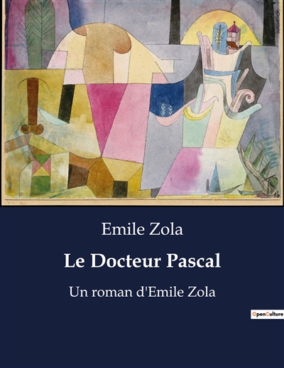 Le Docteur Pascal : Un roman d'Emile Zola
