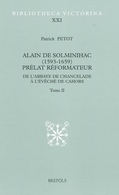 Alain de Solminihac (1593-1659), prélat réformateur : de l'abbaye de Chancelade à l'évêché de Cahors