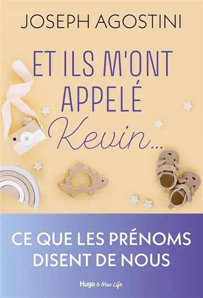 Et ils m'ont appelé Kevin... : ce que les prénoms disent de nous