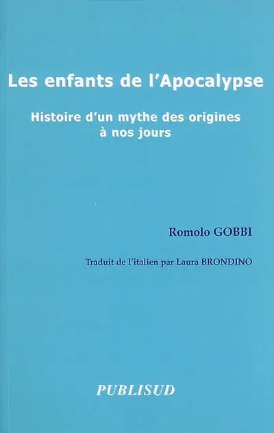 Les enfants de l'Apocalypse : histoire d'un mythe des origines à nos jours