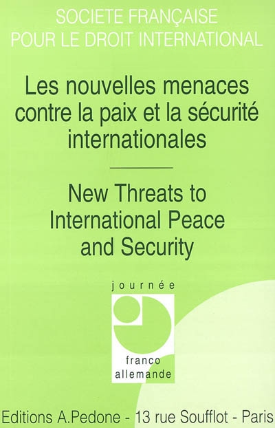 Les nouvelles menaces contre la paix et la sécurité internationales : journée franco-allemande. New threats to international peace and security