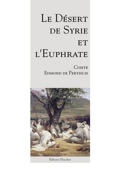 Le désert de Syrie et l'Euphrate : récit d'un voyage en terre nomade : 1896