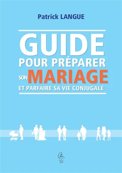 Guide pour préparer son mariage et parfaire sa vie conjugale
