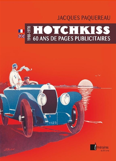 Hotchkiss : 60 ans de pages publicitaires : 1910-1970. Hotchkiss : seventy years of advertisement : 1910-1970