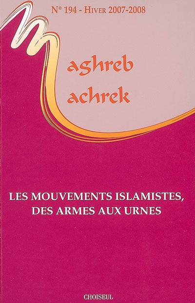Maghreb Machrek, n° 194. Les mouvements islamistes, des armes aux urnes