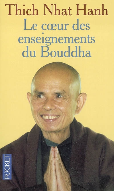 Le coeur de l'enseignement du Bouddha : les quatre nobles vérités, le noble sentier des huit pratiques justes et autres enseignements fondamentaux du bouddhisme