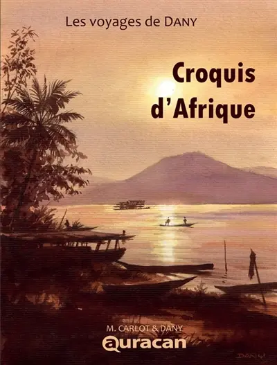 Les voyages de Dany. Vol. 1. Croquis d'Afrique