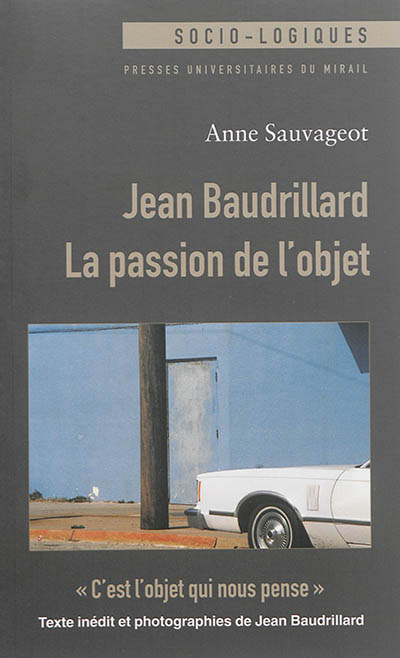 Jean Baudrillard : la passion de l'objet. C'est l'objet qui nous pense