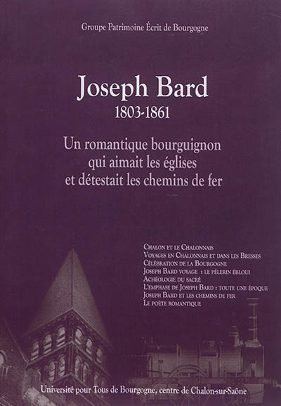 Joseph Bard : 1803-1861 : un romantique bourguignon qui aimait les églises et détestait les chemins de fer