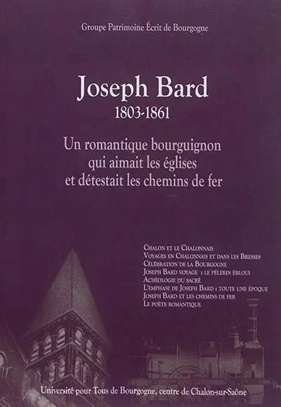 Joseph Bard : 1803-1861 : un romantique bourguignon qui aimait les églises et détestait les chemins de fer