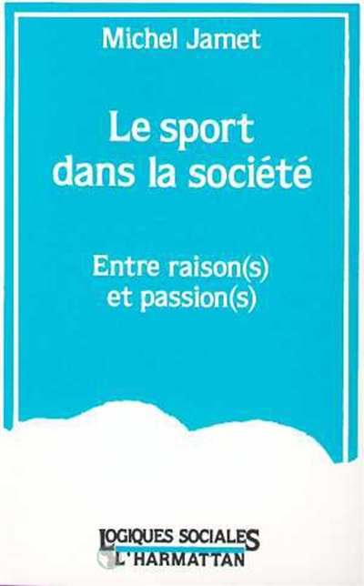 Le sport dans la société : entre raison(s) et passion(s)