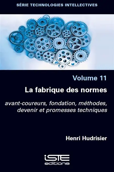 La fabrique des normes : avant-coureurs, fondation, méthodes, devenir et promesses techniques