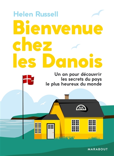Bienvenue chez les Danois ! : un an pour découvrir les secrets du pays le plus heureux du monde