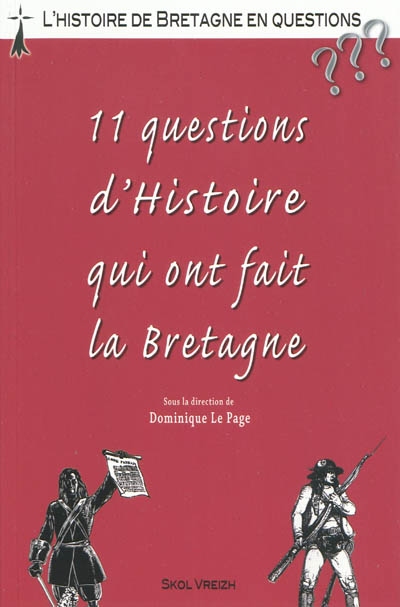 11 questions d'histoire qui ont fait la Bretagne : histoire de la Bretagne en questions