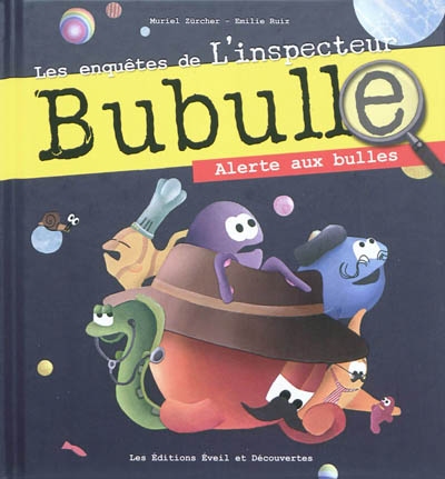 Les enquêtes de l'inspecteur Bubulle. Alerte aux bulles