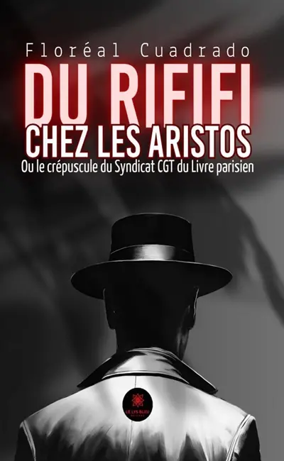 Du Rififi chez les aristos : Ou le crépuscule du Syndicat CGT du Livre parisien