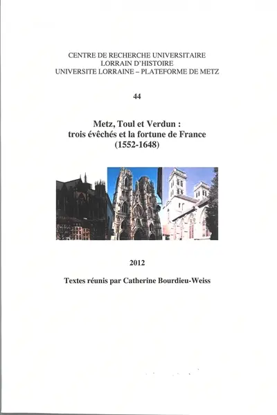 Metz, Toul et Verdun : trois évêchés et la fortune de France, 1552-1648