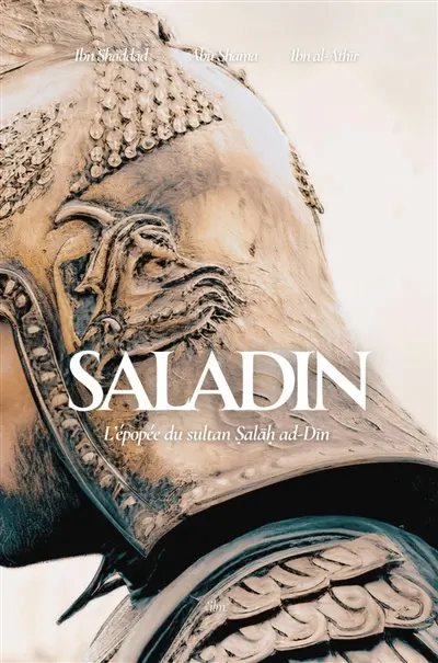 Saladin : l'épopée du sultan Salah ad-Din