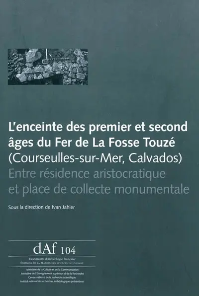 L'enceinte des premier et second âges du fer de la Fosse Touzé (Courseulles-sur-Mer, Calvados) : entre résidence aristocratique et place de collecte monumentale