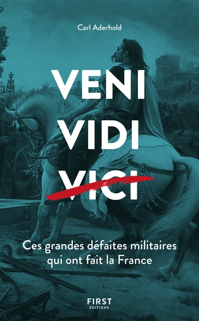 Veni, vidi, vici : ces grandes défaites militaires qui ont fait la France