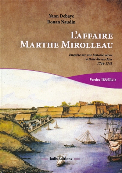 L'affaire Marthe Mirolleau : enquête sur une histoire vécue à Belle-Ile-en-Mer : 1744-1745