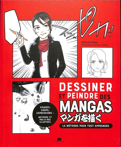 Dessiner et peindre des mangas : la méthode pour tout apprendre : visages, corps, expressions, méthode et pas-à-pas illustrés