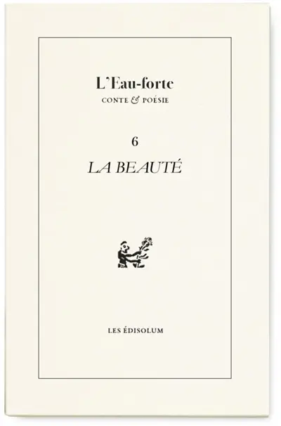 L'eau-forte : conte & poésie, n° 6. La beauté