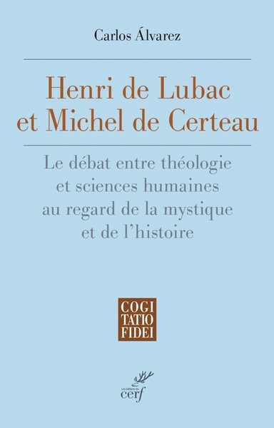 Henri de Lubac et Michel de Certeau : le débat entre théologie et sciences humaines au regard de la mystique et de l'histoire