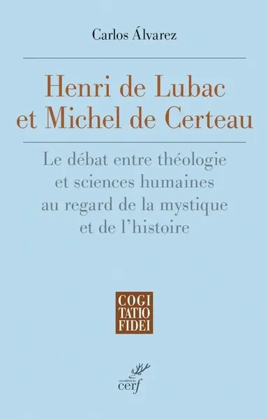 Henri de Lubac et Michel de Certeau : le débat entre théologie et sciences humaines au regard de la mystique et de l'histoire