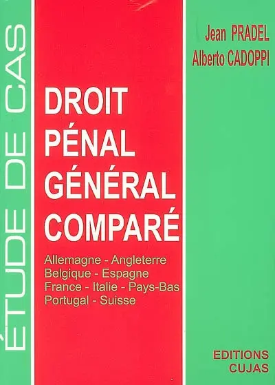 Droit pénal général comparé : étude de cas : Allemagne, Angleterre, Belgique, Espagne, France, Italie, Pays-Bas, Portugal, Suisse