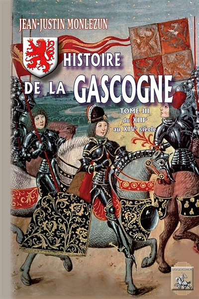 Histoire de la Gascogne depuis les temps les plus reculés jusqu'à nos jours. Vol. 3. Du XIIIe au XIVe siècle