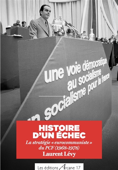 Histoire d'un échec : la stratégie eurocommuniste du PCF (1968-1978)